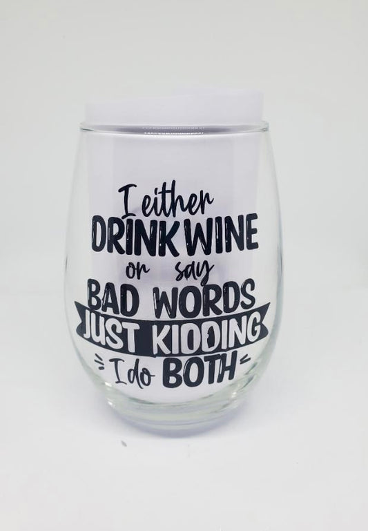 I Either Drink Wine Or Say Bad Words Just Kidding I Do Both 20.5oz Stemless Me