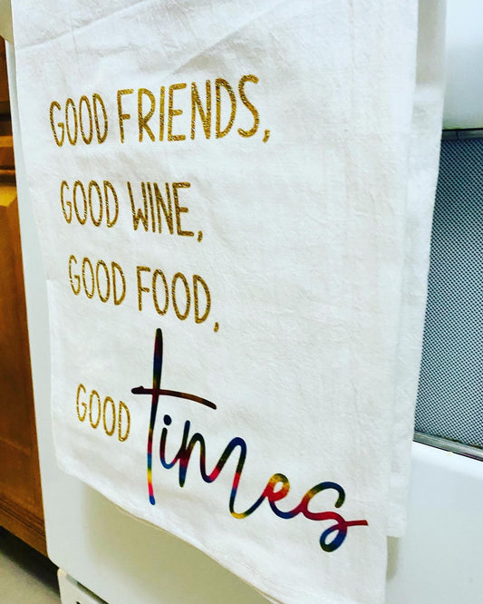Good Friends, Good Wine, Good Food…Tea, Flour Towel Decor, good for drying