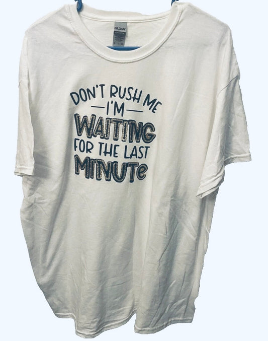 Unisex Don’t rush me I’m waiting for the last minute T-shirt XL