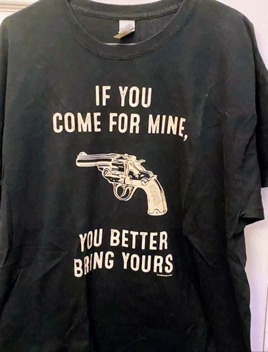 If you come for mine, You Better Bring Yours..2XL Black T-shirt Short Sleeve