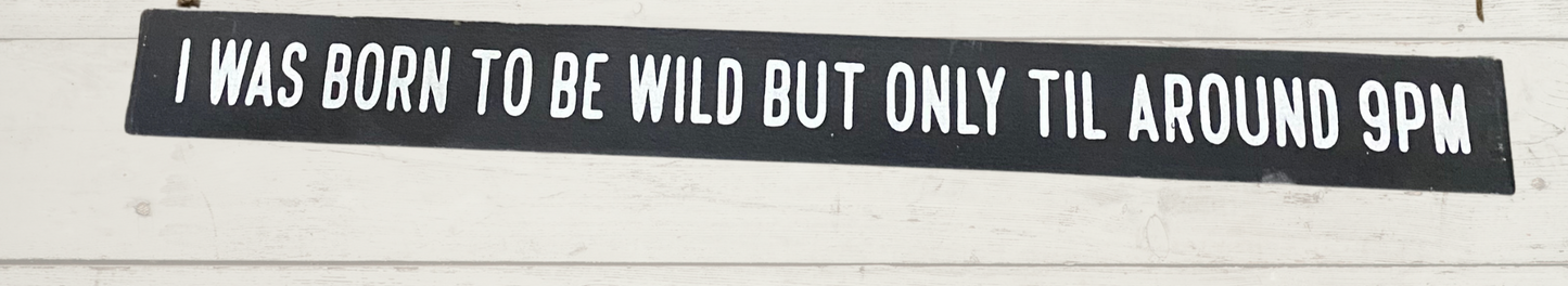 I Was Born To Be Wild Wall Hanging, Table, or mantel sign