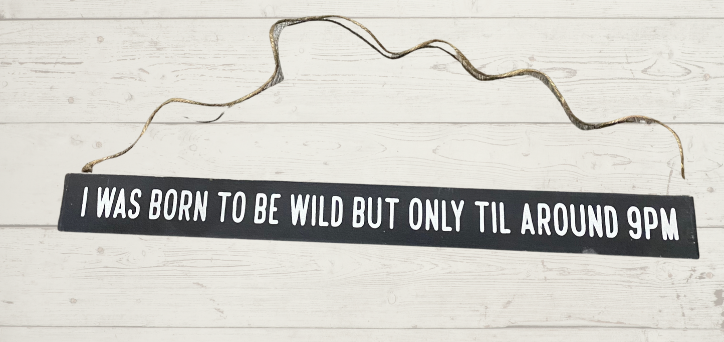 I Was Born To Be Wild Wall Hanging, Table, or mantel sign