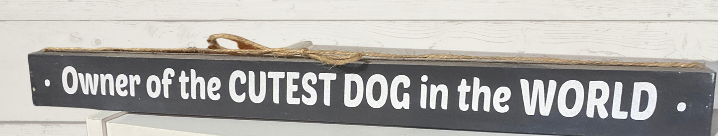 Owner  Of The Cutest Dog  Wall Hanging, Table, or mantel sign