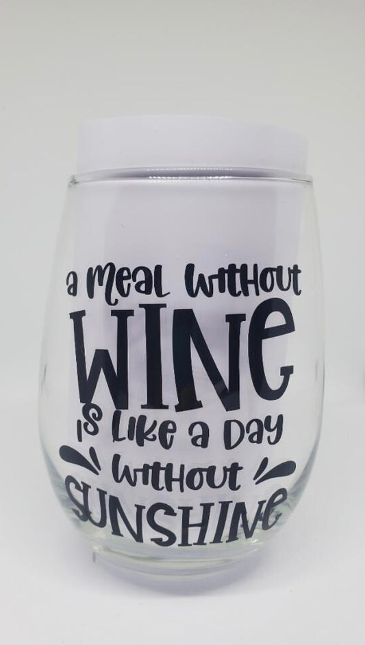 A Meal Without Wine Is Like Day  Without Sunshine Stemless Wine Gall