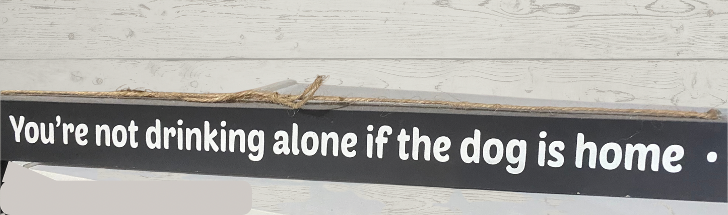 Your Not Drinking Alone Wall Hanging, Table, or mantel sign