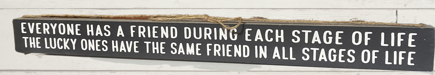 Everyone Has A Friend Wall Hanging, Table, or mantel sign