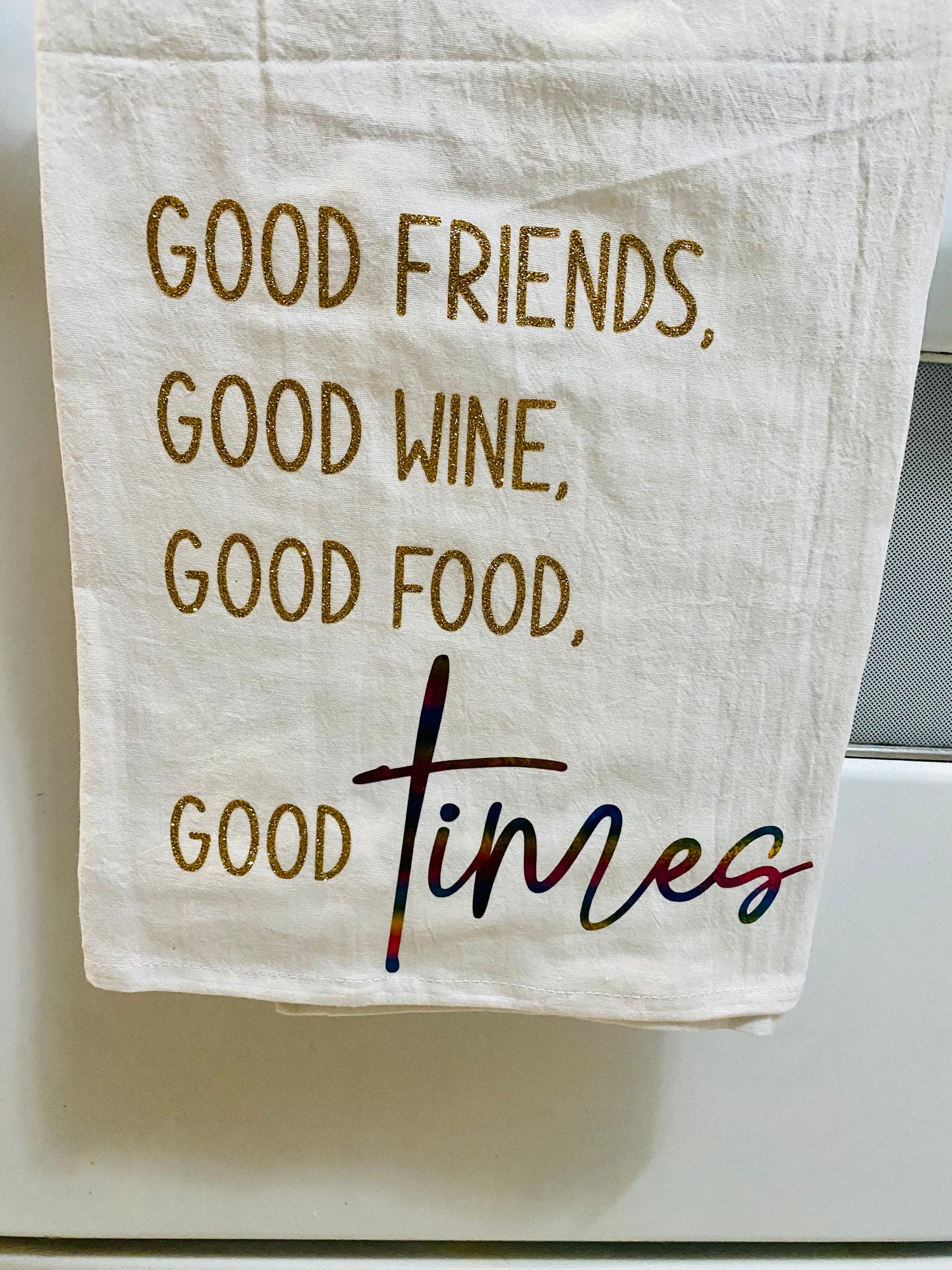 Good Friends, Good Wine, Good Food…Tea, Flour Towel Decor, good for drying